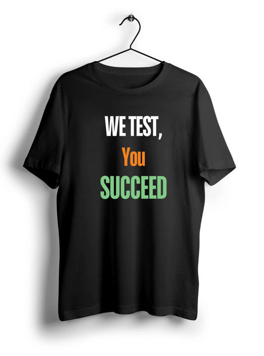 We Test, You Succeed Unisex Half Sleeve T-Shirt