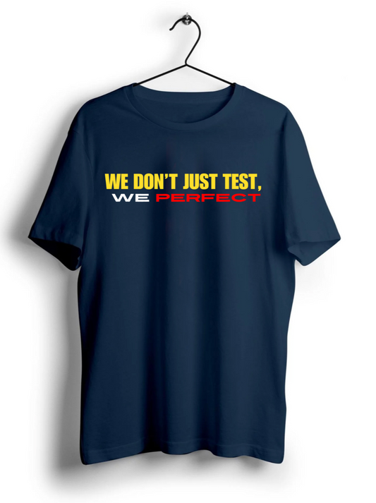 We Don't Just Test Unisex Half Sleeve T-Shirt