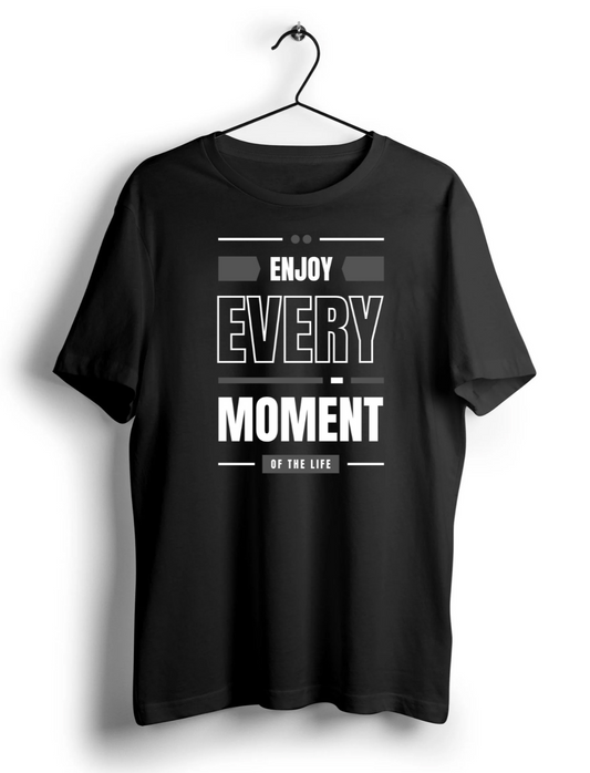 Enjoy Every Moment Unisex Half Sleeve T-Shirt