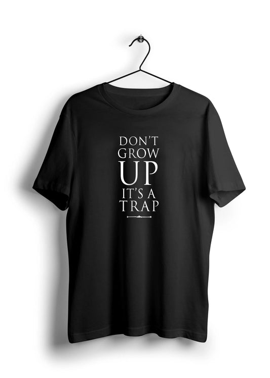 Don't Grow Up Unisex Half Sleeve T-Shirt