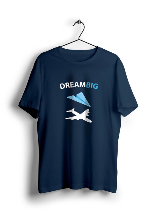 Dream Big Unisex Half Sleeve T-Shirt