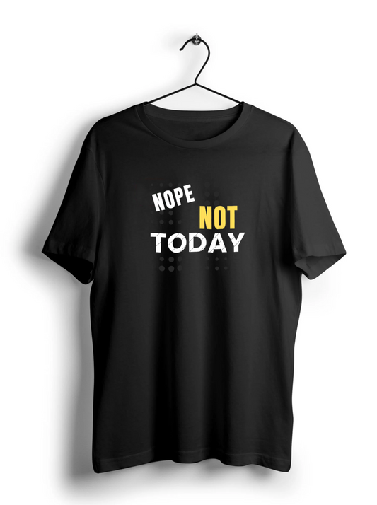 Not Today Unisex Half Sleeve T-Shirt