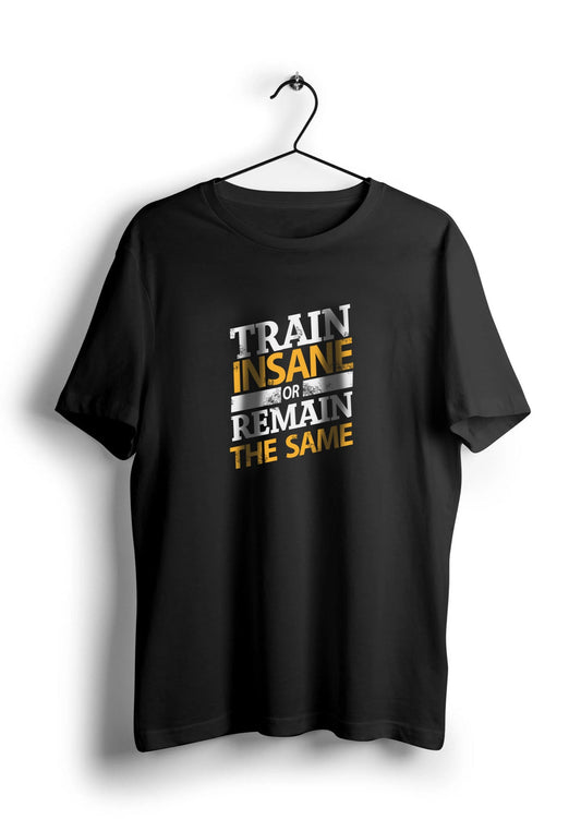 Train Insane Unisex Half Sleeve T-Shirt