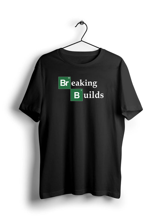 Breaking Builds Unisex Half Sleeve T-Shirt